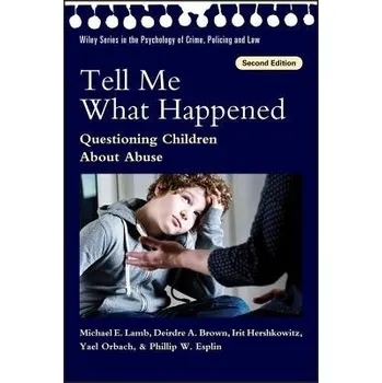 Cizí jazyk Tell Me What Happened - Lamb, Michael E. (University of Utah) a Brown, Deirdre A. a Hershkowitz, Irit (University Of Haifa) a Orbach, Yael (Human Development) a Esplin, Phillip W. (Private Practice)