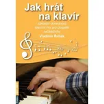 Jak hrát na klavír - Základní dovednosti klavírní hry pro dospělé začátečníky - Vladimír Řehák