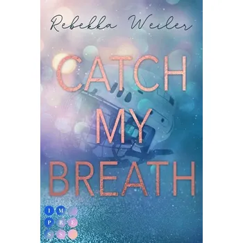 Catch My Breath (»Catch Me«-Reihe 2) - Weiler, Rebekka&