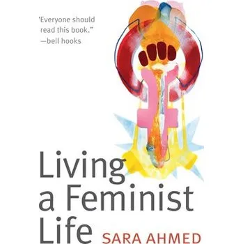 Living a Feminist Life - Ahmed, Sara