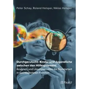 Durchgerutscht: Kinder und Jugendliche zwischen den Hilfesystemen! - Schay, Peter
