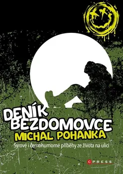 Deník bezdomovce: Syrové i černohumorné příběhy ze života na ulici - Michal Pohanka (2022, brožovaná)