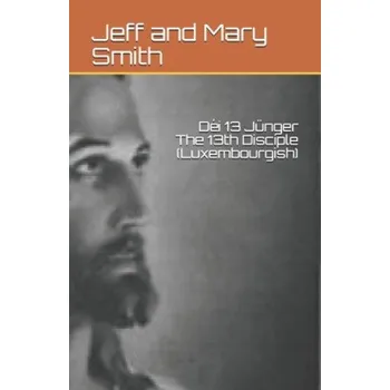 Cizojazyčná kniha Déi 13 Jünger The 13th Disciple (Luxembourgish) – Jeff and Mary Smith (LB)