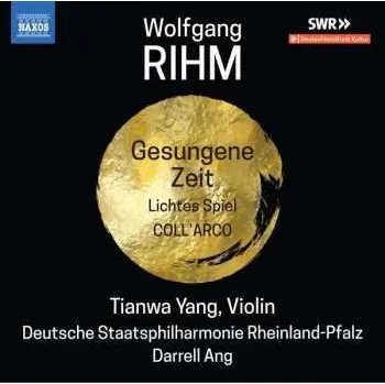 Zahraniční hudba CD Wolfgang Rihm: Gesungene Zeit / Lichtes Spiel / Coll'Arco 2019