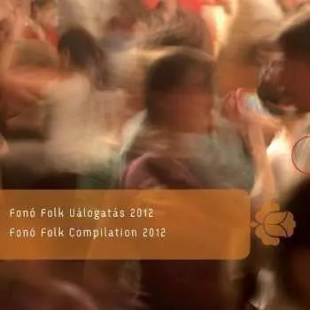 Zahraniční hudba CD Various: Fonó Folk Válogatás 2012 = Fonó Folk Compilation 2012 2012