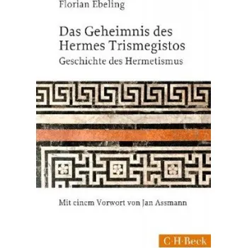 Das Geheimnis des Hermes Trismegistos: Geschichte des Hermetismus von der Antike bis zur Neuzeit – Florian Ebeling (DE)
