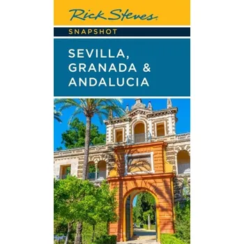 Cestování Rick Steves Snapshot Sevilla, Granada & Andalucia (Seventh Edition) - Steves, Rick