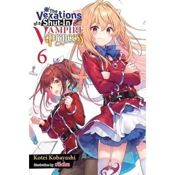The Vexations of a Shut-In Vampire Princess, Vol. 6 (light novel) - Kobayashi, Kotei