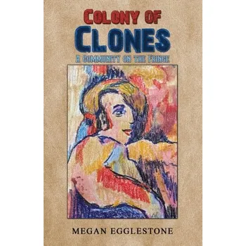Colony of Clones - Egglestone, Megan