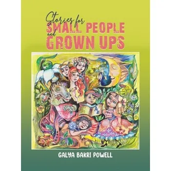Stories for Small People and Grown Ups - Powell, Galya Bakri
