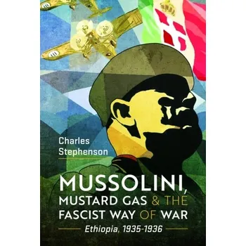 Cestování Mussolini, Mustard Gas and the Fascist Way of War - Stephenson, Charles