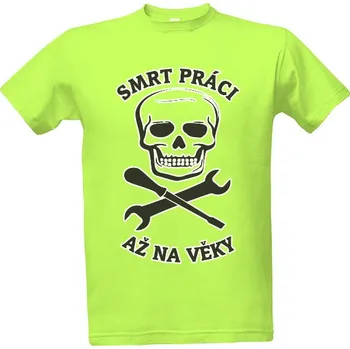 Pánské oblečení Tričko s potiskem Smrt práci, až na věky (černá grafika na světlý podklad) pánské