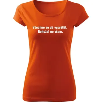 Dámské vtipné tričko Všechno se dá vysvětlit oranžové
