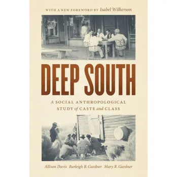 Deep South: A Social Anthropological Study of Caste and Class – Allison Davis,Burleigh B. Gardner,Mary R. Gardner,Isabel Wilkerson (EN)