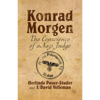 Konrad Morgen: The Conscience of a Nazi Judge – Herlinde Pauer-Studer,J.David Velleman (EN)
