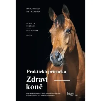 Chovatelství Zdraví koně praktická příručka - Bender Ingolf Ritter Tina