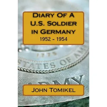 Cizojazyčná kniha Diary Of A U.S. Soldier in Germany: 1952 - 1954 – Cpl John Tomikel (EN)