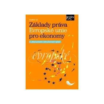 Základy práva Evropské unie pro ekonomy 6 vydání - Týč Vladimír