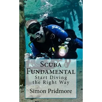 Kniha Scuba Fundamental: Start Diving the Right Way – Simon Pridmore (EN)