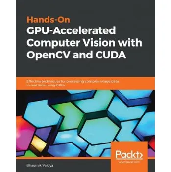 Technika Hands-On GPU-Accelerated Computer Vision with OpenCV and CUDA: Effective techniques for processing complex image data in real time using GPUs – Bhaumik Vaidya (EN)