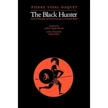 Black Hunter: Forms of Thought and Forms of Society in the Greek World – Pierre Vidal-Naquet (EN)