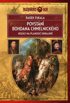 Povstání Bohdana Chmelnického: Kozáci na planoucí Ukrajině - Radek Fukala (2024, pevná)