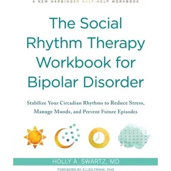 The Social Rhythm Therapy Workbook for Bipolar Disorder - Swartz, Holly A