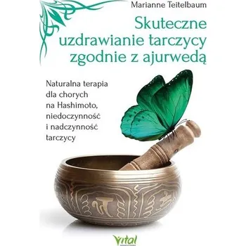 Skuteczne uzdrawianie tarczycy zgodnie z ajurwedą - Marianne Teitelbaum