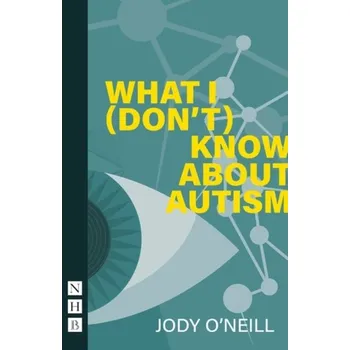 Umění What I (Don't) Know About Autism - O'Neill, Jody