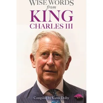 Literární biografie Wise Words from King Charles III - Karen Dolby