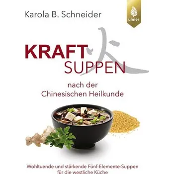Kraftsuppen nach der chinesischen Heilkunde - Schneider, Karola B.