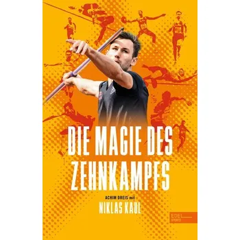 Die Magie des Zehnkampfs. Der deutsche Weltmeister über die Königsdisziplin der Leichtathletik - Dreis, Achim