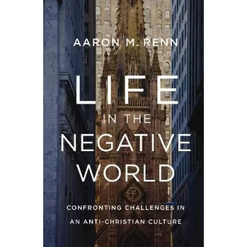 Life in the Negative World - Renn, Aaron M.