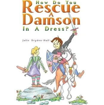 První čtění How Do You Rescue a Damson in a Dress? - Dryden-Hall, Julie