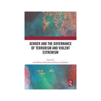Gender and the Governance of Terrorism and Violent Extremism - Ann-Kathrin Rothermel, Laura J. Shepherd