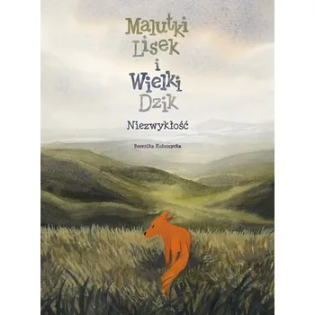 Niezwykłość T.9 Malutki Lisek i Wielki Dzik - Kołomycka Berenika