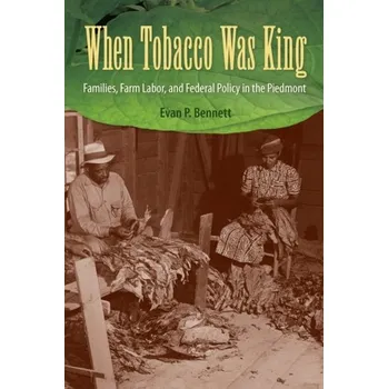 When Tobacco Was King - Bennett, Evan P.