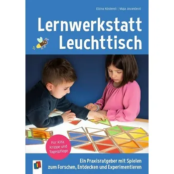 Lernwerkstatt Leuchttisch - Ein Praxisratgeber mit Spielen zum Forschen, Entdecken und Experimentieren - Köstereli, Elzina