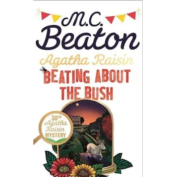 Agatha Raisin: Beating About the Bush - Beaton, M. C.