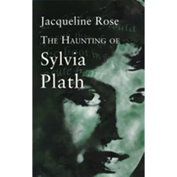 The Haunting Of Sylvia Plath - Rose, Jacqueline