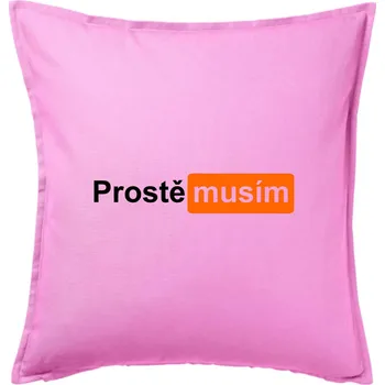 Polštář Porn - prostě musím - Polštář 50x50 - 50x50 - Pouze potah ( Růžová )