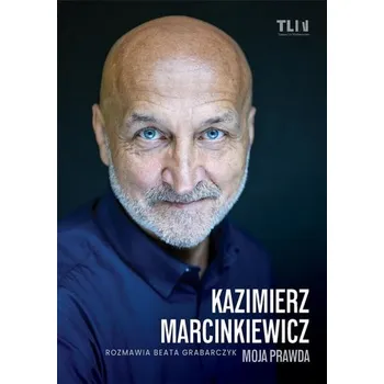 Literární biografie Kazimierz Marcinkiewicz. Moja prawda - Beata Grabarczyk Kazimierz Marcinkiewicz