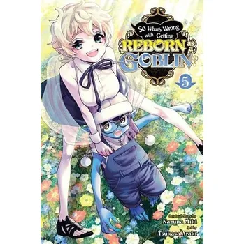So What's Wrong with Getting Reborn as a Goblin?, Vol. 5 - Cook, Caleb a Miki, Nazuna a Araki, Tsukasa