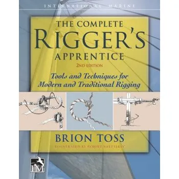Cizojazyčná kniha Complete Rigger's Apprentice: Tools and Techniques for Modern and Traditional Rigging, Second Edition – Brion Toss (EN)
