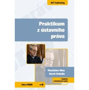 Praktikum z ústavního práva - 7. vydání – Vlastislav Man,Karel Schelle