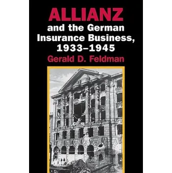 Allianz and the German Insurance Business, 1933-1945 – Gerald D. Feldman (EN)