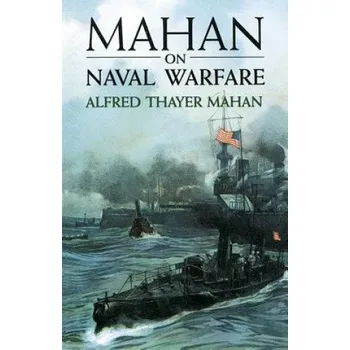 Mahan on Naval Warfare – Mahan,Alfred Thayer (EN)