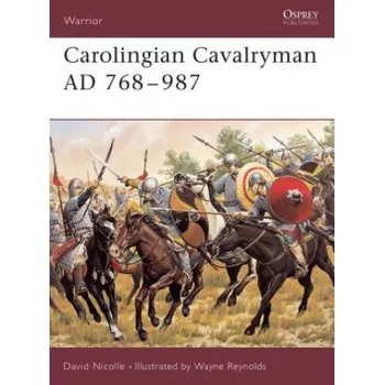 Populárně naučná literatura pro dospělé Carolingian Cavalryman, 768-987 AD – David Nicolle (EN)