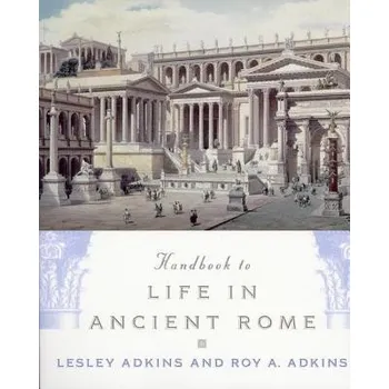 Handbook to Life in Ancient Rome – Lesley Adkins,Roy A. Adkins (EN)