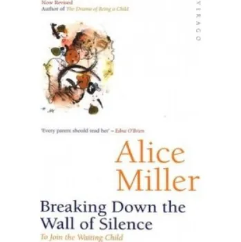 Cizojazyčná kniha Breaking Down The Wall Of Silence: To Join the Waiting Child – Alice Miller (EN)